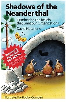 Shadows of the Neanderthal: Illuminating the Beliefs that Limit Our Organizations (Learning Fables, Band 2)