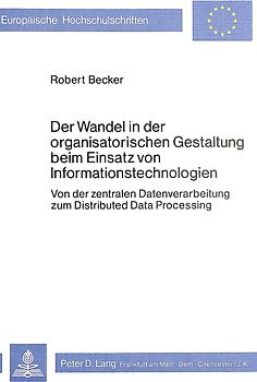 Der Wandel in der organisatorischen Gestaltung beim Einsatz von Informationstechnologien