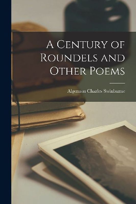 A Century of Roundels and Other Poems