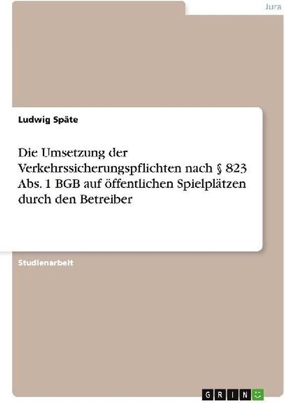 Die Umsetzung der Verkehrssicherungspflichten nach § 823 Abs. 1 BGB auf öffentlichen Spielplätzen durch den Betreiber