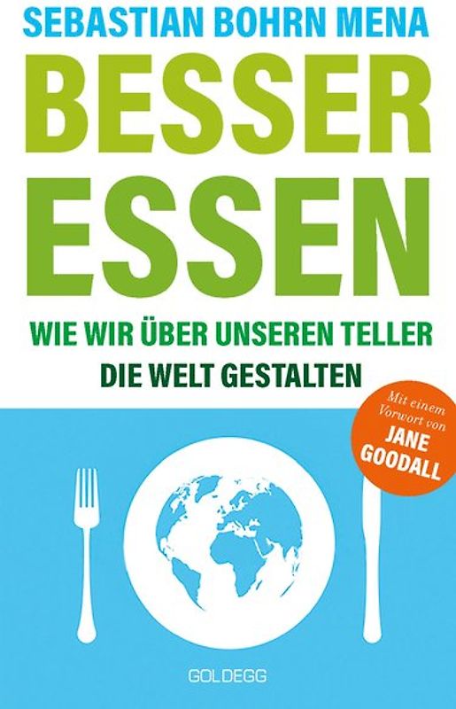 Besser essen. Wie wir über unseren Teller die Welt gestalten. Den Kreislauf der Zerstörung stoppen: Bewusster Konsum für mehr Umweltschutz. Vom Initiator des Volksbegehren Tierschutz.