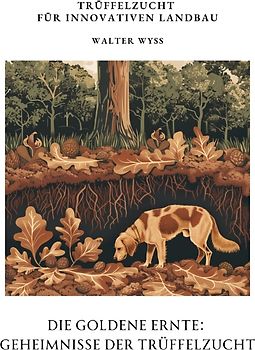 Die Goldene Ernte: Geheimnisse der Trüffelzucht