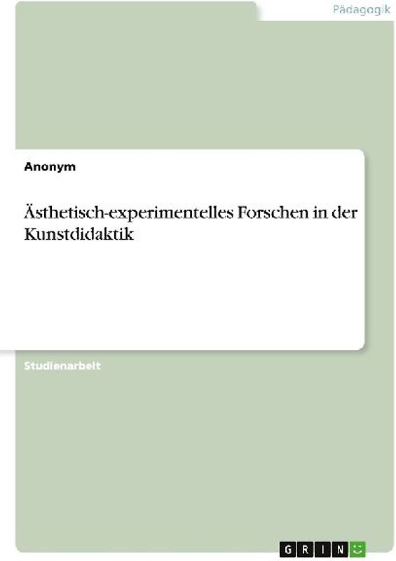 Ästhetisch-experimentelles Forschen in der Kunstdidaktik