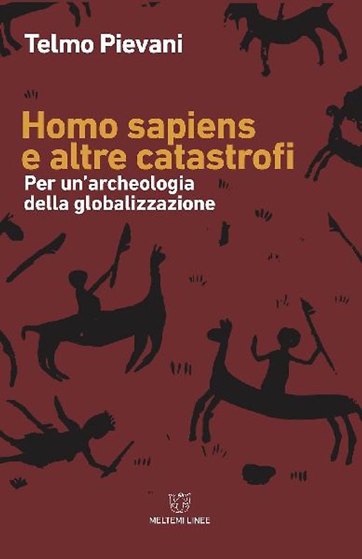Homo sapiens e altre catastrofi. Per una archeologia della globalizzazione