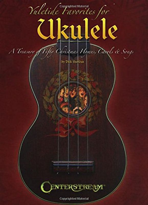 Yuletide Favorites For Ukulele: Songbook für Ukulele: A Treasury of Christmas Hymns, Carols & Songs