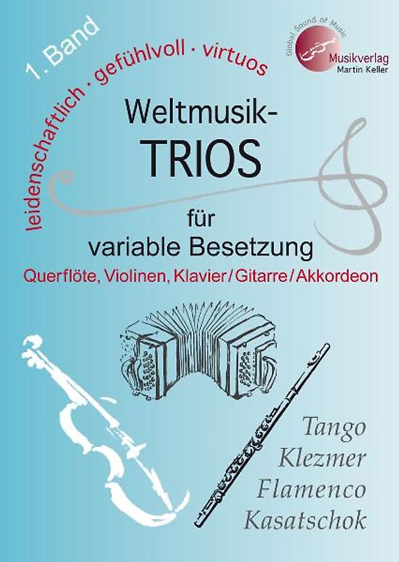 Weltmusik-TRIOS 1. Band für variable Besetzung (Querflöte, 2 Violinen, Klavier /Akkordeon /Gitarre/Tasteninstrumente) NEU: ab sofort liegt diesem Band die AUSNOTIERTE Akkordstimme für Tasteninstrumente bzw. Akkordeon bei !!!