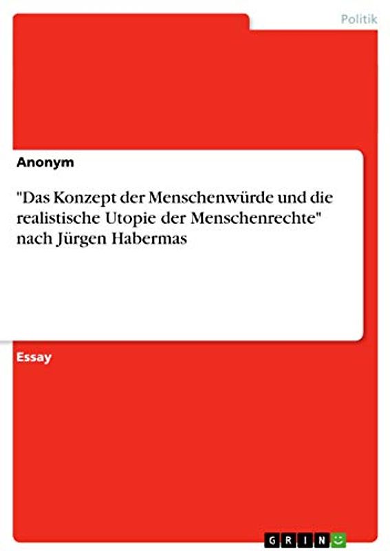 "Das Konzept der Menschenwürde und die realistische Utopie der Menschenrechte" nach Jürgen Habermas