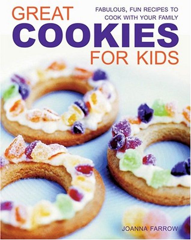 Great Cookies for Kids: Fabulous, Fun Recipes to Cook with Your Family