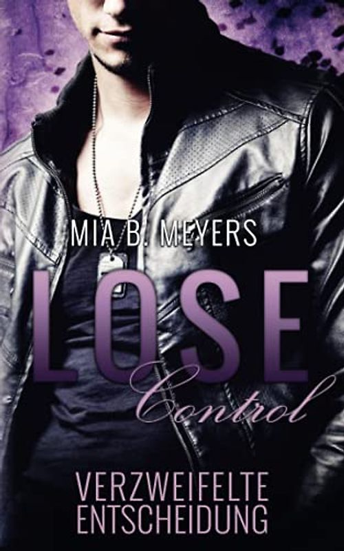 Lose Control - Verzweifelte Entscheidung - Mia B. Meyers [Taschenbuch]