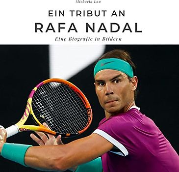 Ein Tribut an Rafa Nadal: Eine Biografie in Bildern
