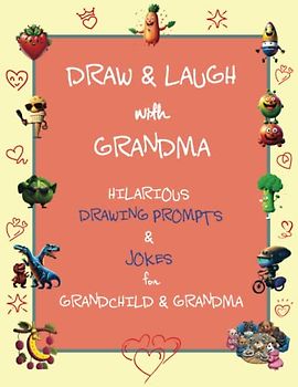 Draw and Laugh with Grandma: Hilarious Drawing Prompts & Jokes for Grandchild & Grandma - An Interactive Two-Person Doodle/Sketchbook - An Ideal Gift for Grandson, Granddaughter, Grandmother