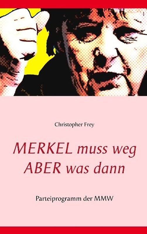 Merkel muss weg - Aber was dann