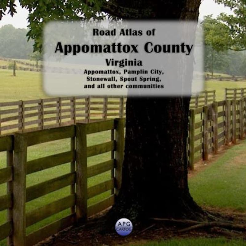 Road Atlas of Appomattox County, Virginia: Appomattox, Pamplin City, Stonewall, Spout Spring, and all other communities