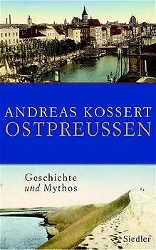 Ostpreußen. Geschichte und Mythos