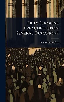 Fifty Sermons Preached Upon Several Occasions