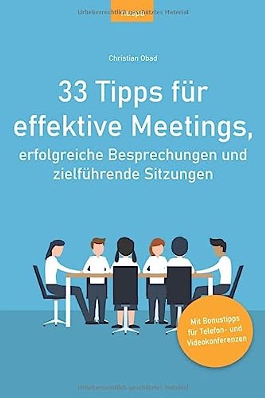 33 Tipps für effektive Meetings, erfolgreiche Besprechungen und zielführende Sitzungen