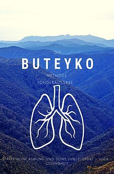 Die Buteyko Methode - Stärke deine Atmung und deine Lunge - Kleiner Ratgeber - Sonderaugabe