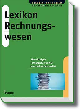Lexikon Rechnungswesen. Alle wichtien Fachbegriffe von A-Z kurz und einfach erklärt