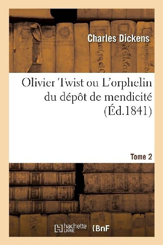 Olivier Twist Ou l'Orphelin Du Dépôt de Mendicité. Tome 2