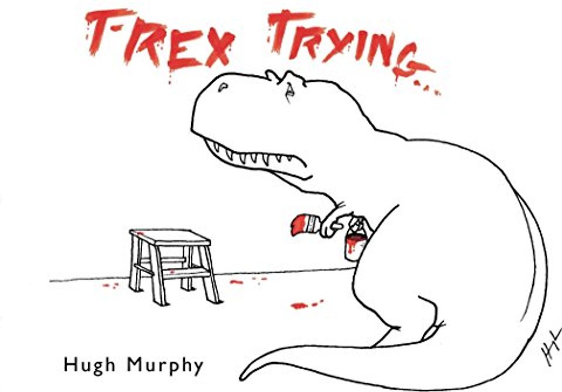 T-Rex Trying - Murphy, Hugh