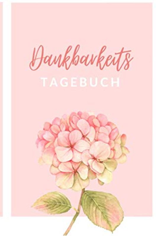 Dein Dankbarkeitstagebuch: Das Ausfüllbuch für mehr Achtsamkeit, Dankbarkeit und Positives Denken: Perfekt als Geschenkbuch für Frauen; dein Dankbarkeits Journal
