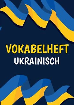 Vokabelheft Ukrainisch: DIN A4 | 3 Spalten mit Teilungslinie | 50 Blatt | Vokabeln lernen für Fremdsprachen | Deutsch für Ukrainer Lernen