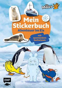 Die Sendung mit der Maus – Mein Stickerbuch mit spannendem Sachwissen: Abenteuer im Eis