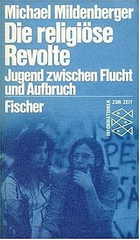 Die religiöse Revolte. Jugend zwischen Flucht und Aufbruch - Michael Mildenberger