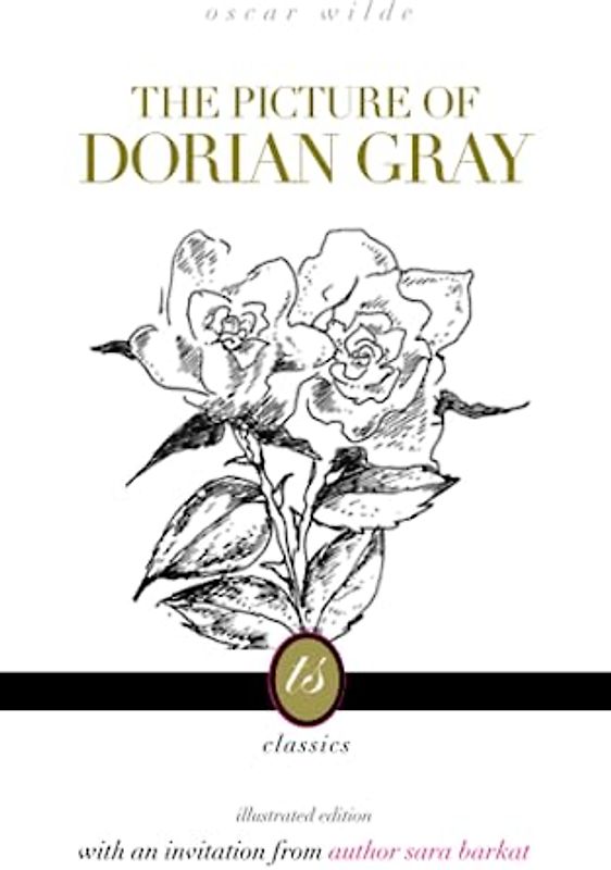 The Picture of Dorian Gray: illustrated edition, with an Invitation to Read from Author Sara Barkat—TS Classics