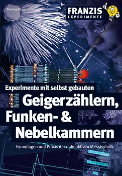 Experimente mit selbst gebauten Geigerzählern, Funken- & Nebelkammern