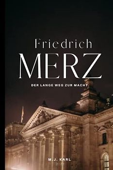 Friedrich Merz: Der lange Weg zur Macht