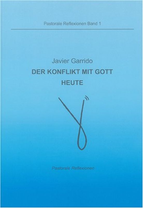 Javier Garrido: Der Konflikt mit Gott heute