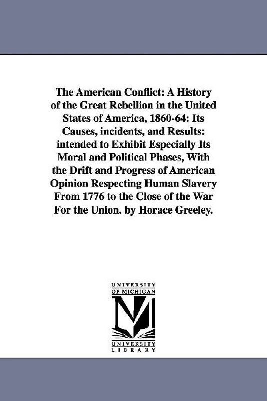 The American Conflict: A History of the Great Rebellion in the United States of America, 1860-64: Its Causes, incidents, and Results: intende