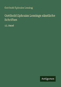 Gotthold Ephraim Lessings sämtliche Schriften