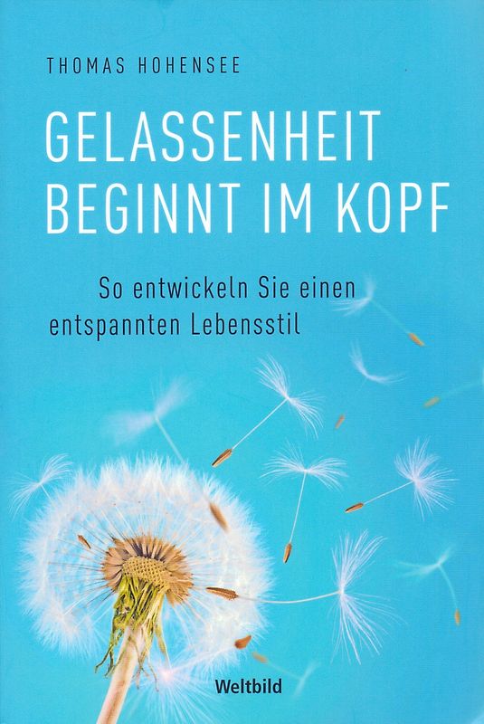 Gelassenheit beginnt im Kopf: So entwickeln Sie einen entspannten Lebensstil - Thomas Hohensee [Weltbild, Taschenbuch]