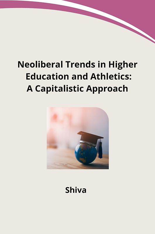Neoliberal Trends in Higher Education and Athletics: A Capitalistic Approach