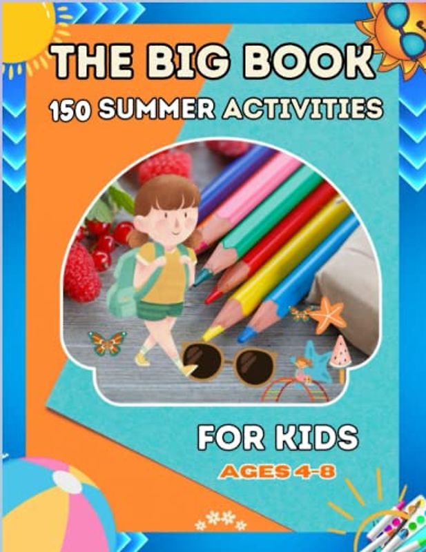 The Big Book: 150 Summer Activities for Kids: Fun in the Sun, Interactive Summer Activity Book for Kidsfor Kids Age 4-8 - Engaging and Educational | Outdoor, Indoor, and Travel Fun