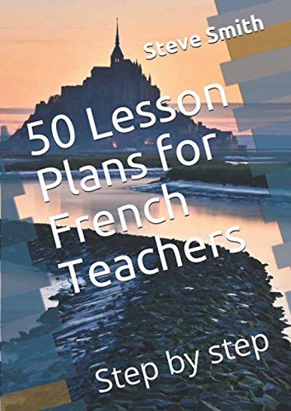 50 Lesson Plans for French Teachers: Step by step