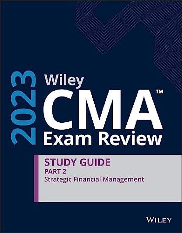 Wiley Cma Exam Review 2023 Guide: Strategic Financial Management