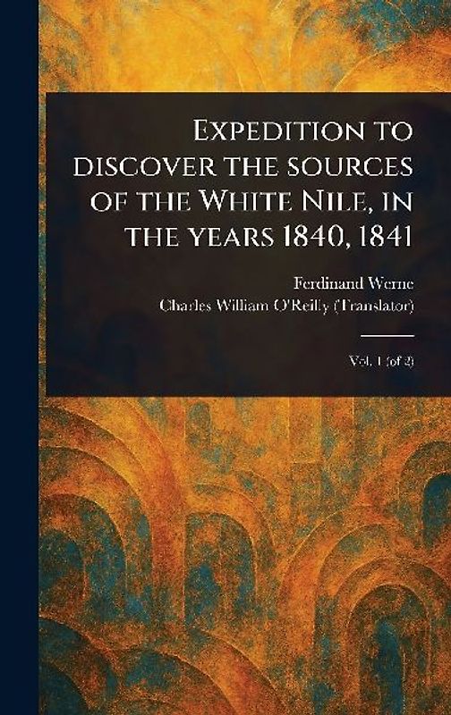 Expedition to Discover the Sources of the White Nile, in the Years 1840, 1841