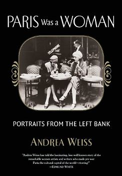 Paris Was a Woman: Portraits from the Left Bank - Weiss, Andrea