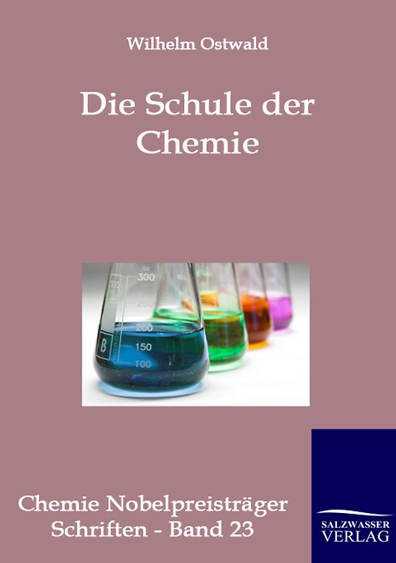 Die Schule der Chemie. Erste Einführung in die Chemie für Jedermann.