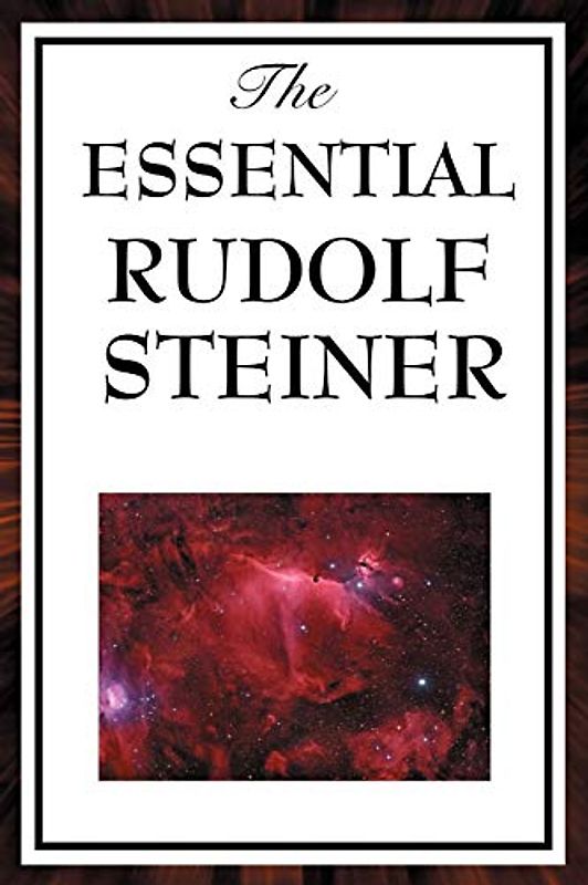 The Essential Rudolf Steiner - Steiner, Rudolf
