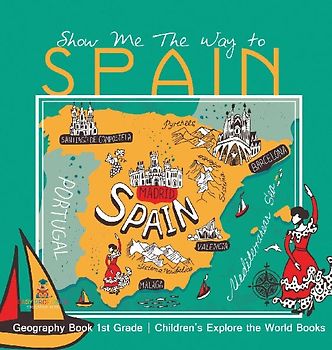 Show Me The Way to Spain - Geography Book 1st Grade | Children's Explore the World Books