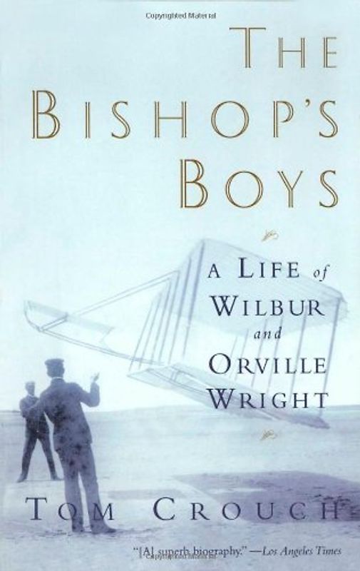 The Bishop's Boys: A Life of Wilbur and Orville Wright - Crouch, Tom D.