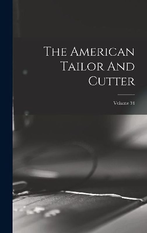 The American Tailor And Cutter; Volume 34