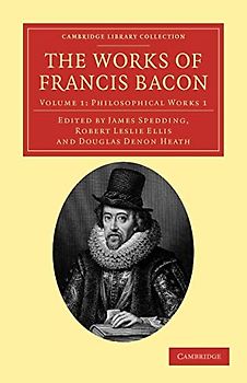 The Works of Francis Bacon 14 Volume Paperback Set: The Works of Francis Bacon: Philosophical Works 1 (Cambridge Library Collection - Philosophy)