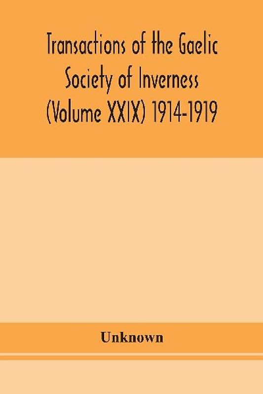 Transactions of the Gaelic Society of Inverness (Volume XXIX) 1914-1919