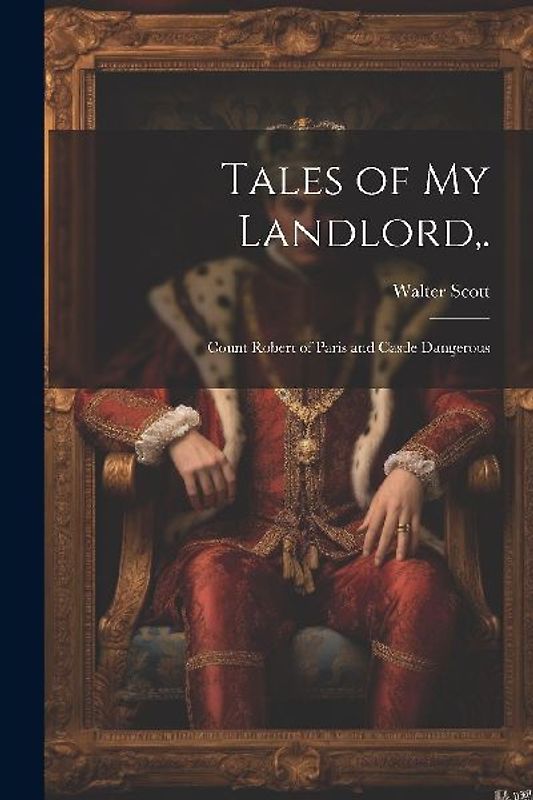 Tales of My Landlord, .: Count Robert of Paris and Castle Dangerous
