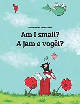 Am I small? A jam e vogël?: Children's Picture Book English-Albanian (Bilingual Edition) (Bilingual Books (English-Albanian) by Philipp Winterberg)